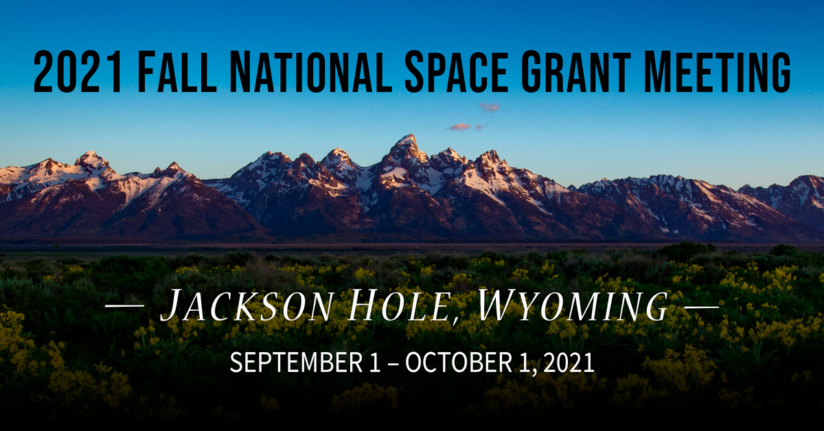2021 Fall National Space Grant Meeting Jackson Hole, WY